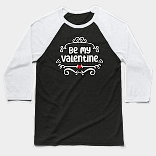 Be mine valentine Baseball T-Shirt